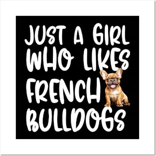 Just A Girl Who Likes French Bulldogs Posters and Art